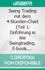 Swing Trading mit dem 4-Stunden-Chart 1Teil 1: Einführung in das Swingtrading. E-book. Formato EPUB ebook di Heikin Ashi Trader