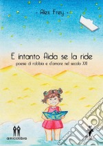 E intanto Aida se la ridePoesie di rabbia e d'amore nel secolo XXI. E-book. Formato EPUB ebook