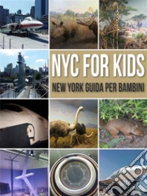 NYC For Kids - New York Guida Per Bambini: La Guida New York Per Tutta La Famiglia. E-book. Formato PDF ebook di Mobile Library