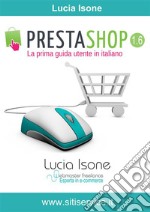 Guida Utente PrestaShop 1.6: La prima guida utente in italiano . E-book. Formato PDF ebook