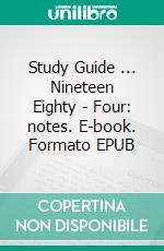 Study Guide ... Nineteen Eighty - Four: notes. E-book. Formato EPUB ebook