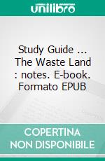 Study Guide ... The Waste Land : notes. E-book. Formato EPUB ebook