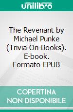 The Revenant by Michael Punke (Trivia-On-Books). E-book. Formato EPUB ebook di Trivion Books