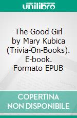 The Good Girl by Mary Kubica (Trivia-On-Books). E-book. Formato EPUB ebook di Trivion Books