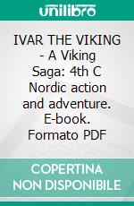 IVAR THE VIKING - A Viking Saga: 4th C Nordic action and adventure. E-book. Formato PDF