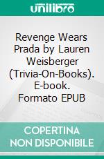 Revenge Wears Prada by Lauren Weisberger (Trivia-On-Books). E-book. Formato EPUB ebook di Trivion Books