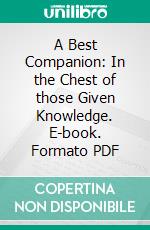 A Best Companion: In the Chest of those Given Knowledge. E-book. Formato PDF