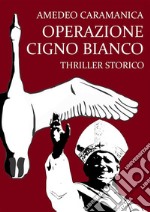 Operazione Cigno Bianco. E-book. Formato EPUB