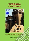 Ferrara Città EuropeaStoria politica e civile dalle origini a oggi. E-book. Formato EPUB ebook