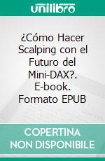 ¿Cómo Hacer Scalping con el Futuro del Mini-DAX?. E-book. Formato EPUB ebook di Heikin Ashi Trader