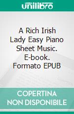 A Rich Irish Lady Easy Piano Sheet Music. E-book. Formato EPUB ebook di SilverTonalities