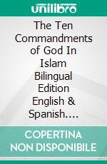 The Ten Commandments of God In Islam Bilingual Edition English & Spanish. E-book. Formato Mobipocket ebook di Muhammad Vandestra