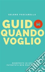 Guido quando voglio: Manifesto di una patentata non praticante. E-book. Formato EPUB ebook