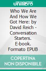 Who We Are And How We Got Here: by David Reich | Conversation Starters. E-book. Formato EPUB ebook di Daily Books