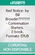 Red Notice: by Bill Browder??????? | Conversation Starters. E-book. Formato EPUB ebook di Daily Books