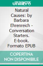 Natural Causes: by Barbara Ehrenreich | Conversation Starters. E-book. Formato EPUB ebook di Daily Books