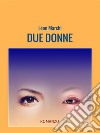 Due donne. E-book. Formato EPUB ebook di Leon Marchi