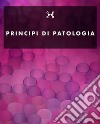 Principi di Patologia . E-book. Formato EPUB ebook