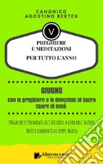 PREGHIERE E MEDITAZIONI PER TUTTO L’ANNO - Con orazioni e Strumenti di Catechesi a cura dell’autore: Annotazioni e commenti di Beppe Amico - GIUGNO. E-book. Formato Mobipocket ebook