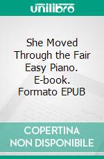 She Moved Through the Fair Easy Piano. E-book. Formato EPUB ebook di SilverTonalities