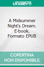 A Midsummer Night's Dream. E-book. Formato EPUB ebook di William Shakespeare