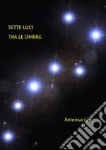 Sette Luci tra le ombre. E-book. Formato Mobipocket