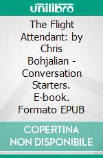 The Flight Attendant: by Chris Bohjalian | Conversation Starters. E-book. Formato EPUB ebook di Daily Books