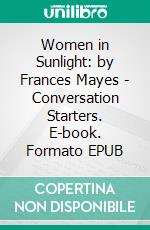 Women in Sunlight: by Frances Mayes | Conversation Starters. E-book. Formato EPUB ebook di Daily Books