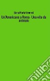 Un'Americana a Roma - Una Vita da animale. E-book. Formato EPUB ebook di Liana Maria Kremesi