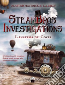 Steambros InvestigationsL'anatema dei Gover. E-book. Formato EPUB ebook di Alastor Maverick e L.A. Mely