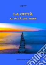 La città al di là del mare. E-book. Formato EPUB ebook