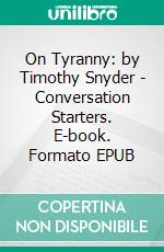 On Tyranny: by Timothy Snyder | Conversation Starters. E-book. Formato EPUB ebook di Daily Books