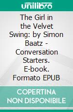 The Girl in the Velvet Swing: by Simon Baatz | Conversation Starters. E-book. Formato EPUB ebook di Daily Books