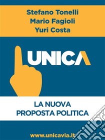 Unica - La nuova proposta politica. E-book. Formato EPUB ebook di Stefano Tonelli