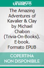 The Amazing Adventures of Kavalier & Clay by Michael Chabon (Trivia-On-Books). E-book. Formato EPUB ebook di Trivion Books