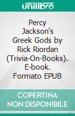 Percy Jackson's Greek Gods by Rick Riordan (Trivia-On-Books). E-book. Formato EPUB ebook di Trivion Books