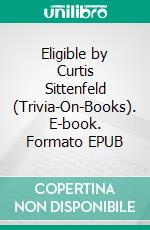 Eligible by Curtis Sittenfeld (Trivia-On-Books). E-book. Formato EPUB ebook di Trivion Books