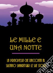 Le mille e una notte. E-book. Formato EPUB ebook di Autore sconosciuto