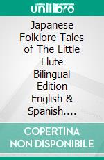 Japanese Folklore Tales of The Little Flute Bilingual Edition English & Spanish. E-book. Formato EPUB