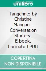 Tangerine: by Christine Mangan | Conversation Starters. E-book. Formato EPUB ebook di Daily Books