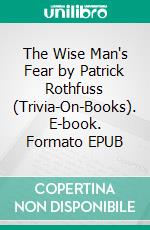 The Wise Man's Fear by Patrick Rothfuss (Trivia-On-Books). E-book. Formato EPUB ebook