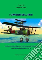 I cavalieri dell'ariaStorie di aviazione e aviatori polesani e ferraresi nella Grande Guerra 1915-1918. E-book. Formato EPUB ebook