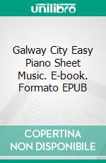 Galway City Easy Piano Sheet Music. E-book. Formato EPUB ebook di SilverTonalities