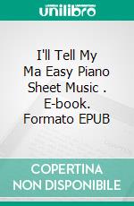 I'll Tell My Ma Easy Piano Sheet Music . E-book. Formato EPUB ebook di SilverTonalities