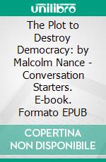 The Plot to Destroy Democracy: by Malcolm Nance | Conversation Starters. E-book. Formato EPUB ebook di Daily Books