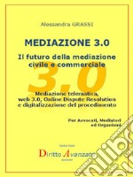 MEDIAZIONE 3.0 - Il futuro della mediazione civile e commerciale: Mediazione telematica,  web 3.0, Online Dispute Resolution e digitalizzazione del procedimento . E-book. Formato Mobipocket