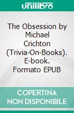 The Obsession by Michael Crichton (Trivia-On-Books). E-book. Formato EPUB ebook di Trivion Books