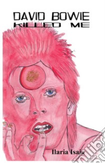 David Bowie Killed Me. E-book. Formato EPUB ebook di Ilaria Isaia