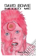 David Bowie Killed Me. E-book. Formato EPUB ebook