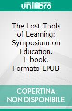 The Lost Tools of Learning: Symposium on Education. E-book. Formato EPUB ebook